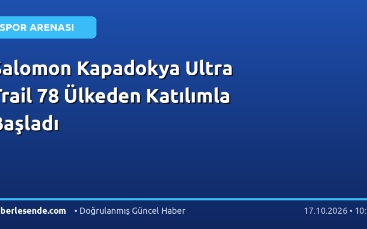 Salomon Kapadokya Ultra Trail 78 Ülkeden Katılımla Başladı