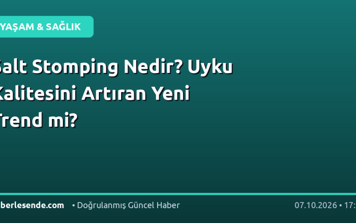 Salt Stomping Nedir? Uyku Kalitesini Artıran Yeni Trend mi?