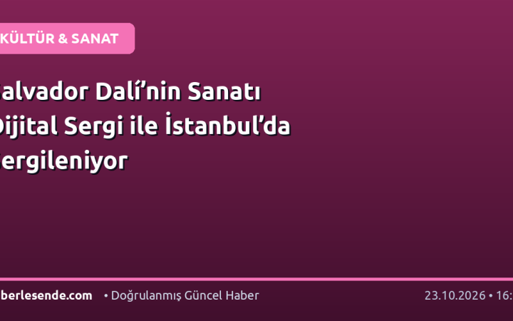 Salvador Dalí’nin Sanatı Dijital Sergi ile İstanbul’da Sergileniyor