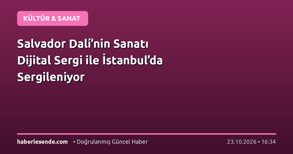 Salvador Dalí’nin Sanatı Dijital Sergi ile İstanbul’da Sergileniyor