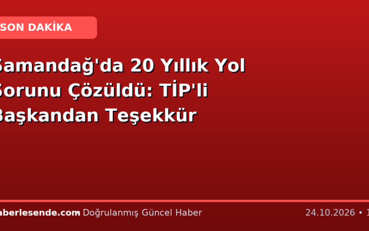 Samandağ'da 20 Yıllık Yol Sorunu Çözüldü: TİP'li Başkandan Teşekkür