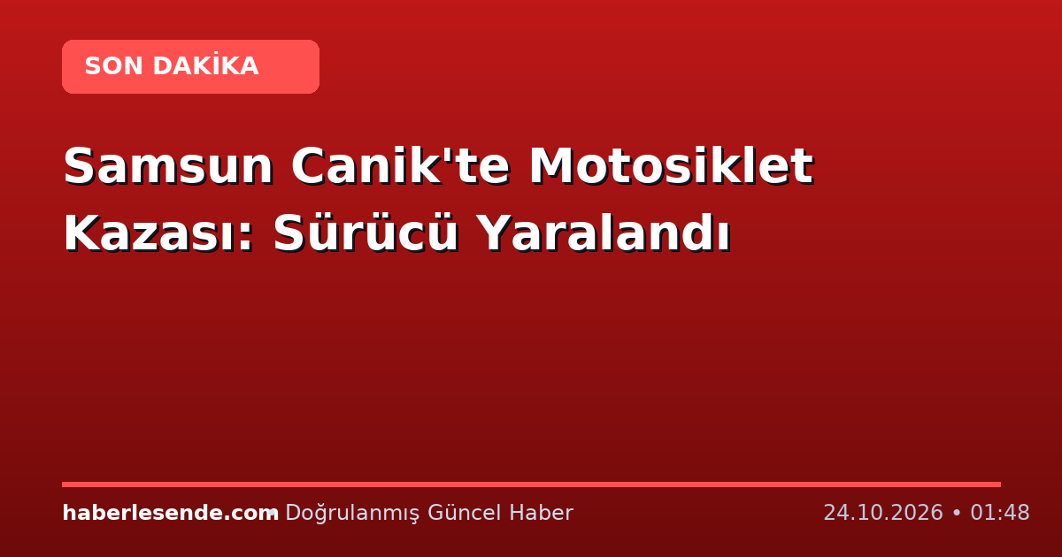 Samsun Canik'te Motosiklet Kazası: Sürücü Yaralandı
