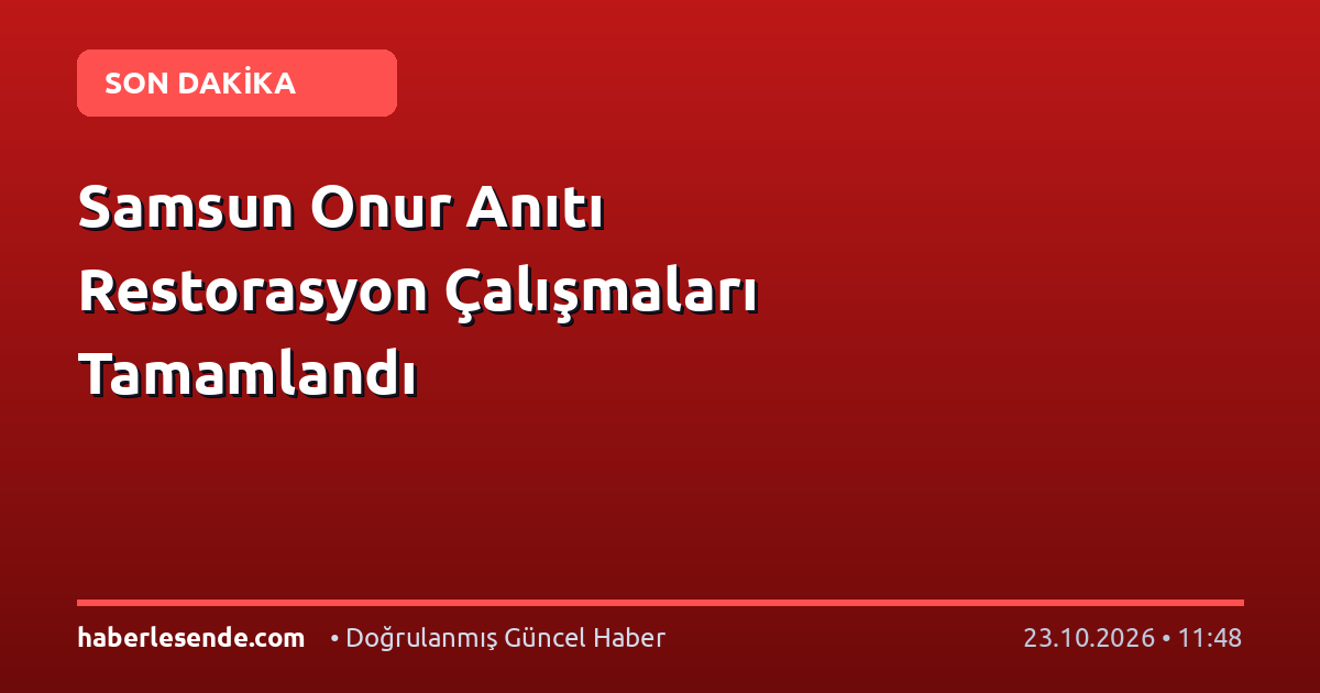 Samsun Onur Anıtı Restorasyon Çalışmaları Tamamlandı