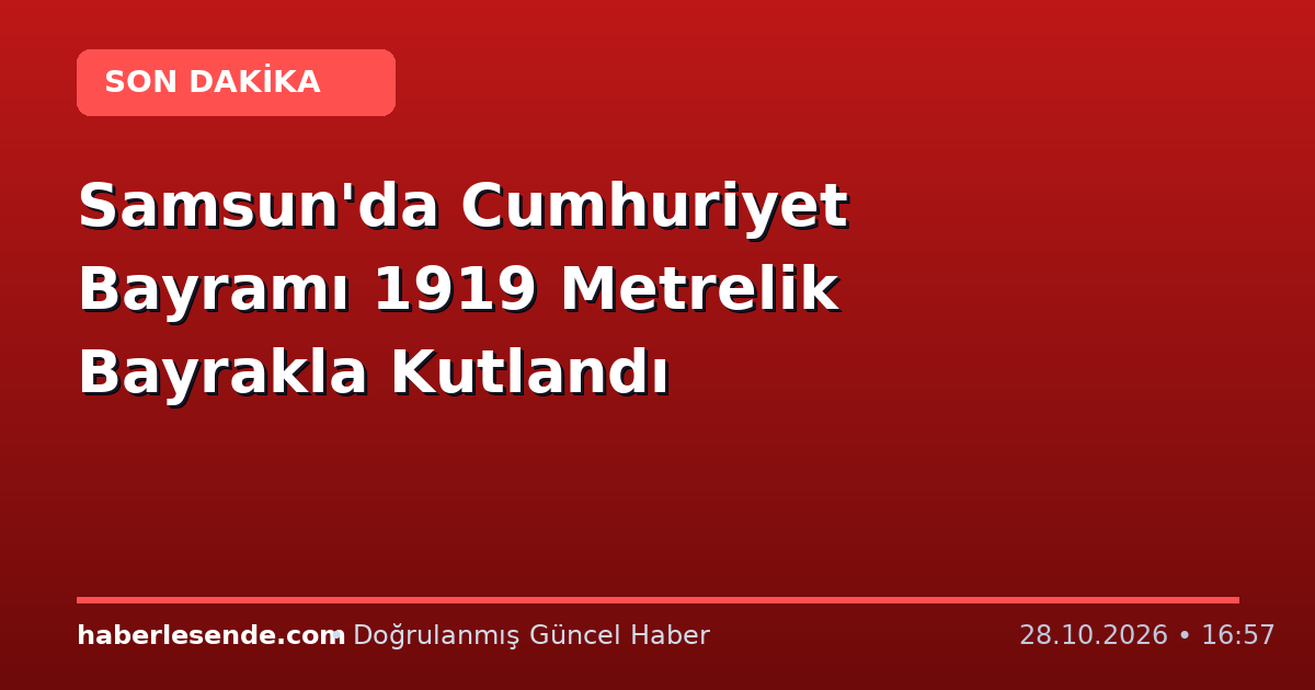 Samsun'da Cumhuriyet Bayramı 1919 Metrelik Bayrakla Kutlandı
