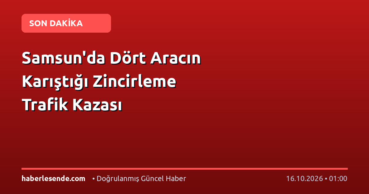 Samsun'da Dört Aracın Karıştığı Zincirleme Trafik Kazası