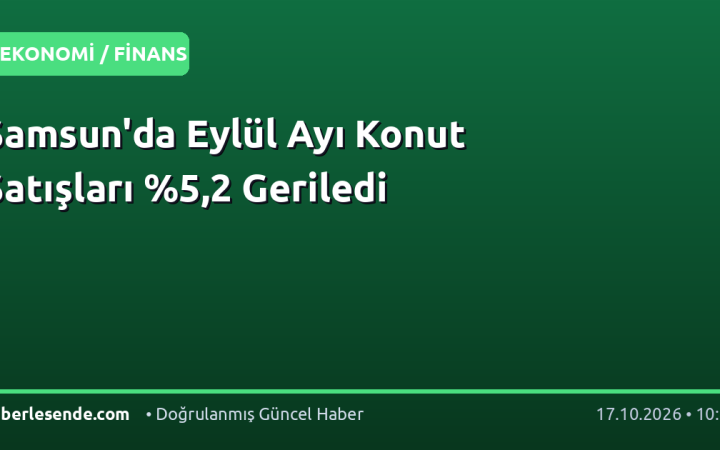 Samsun'da Eylül Ayı Konut Satışları %5,2 Geriledi