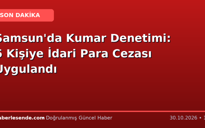 Samsun'da Kumar Denetimi: 6 Kişiye İdari Para Cezası Uygulandı
