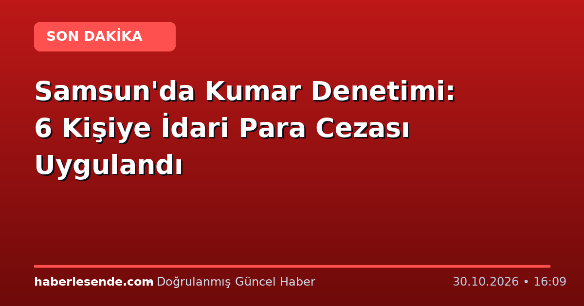 Samsun'da Kumar Denetimi: 6 Kişiye İdari Para Cezası Uygulandı