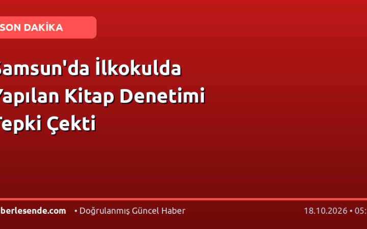 Samsun'da İlkokulda Yapılan Kitap Denetimi Tepki Çekti