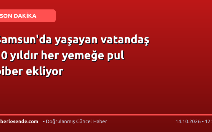 Samsun'da yaşayan vatandaş 10 yıldır her yemeğe pul biber ekliyor