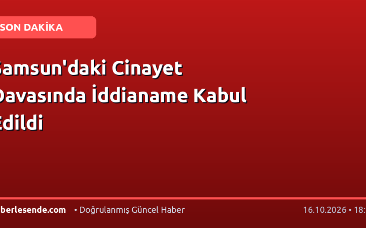 Samsun'daki Cinayet Davasında İddianame Kabul Edildi