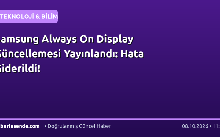 Samsung Always On Display Güncellemesi Yayınlandı: Hata Giderildi!