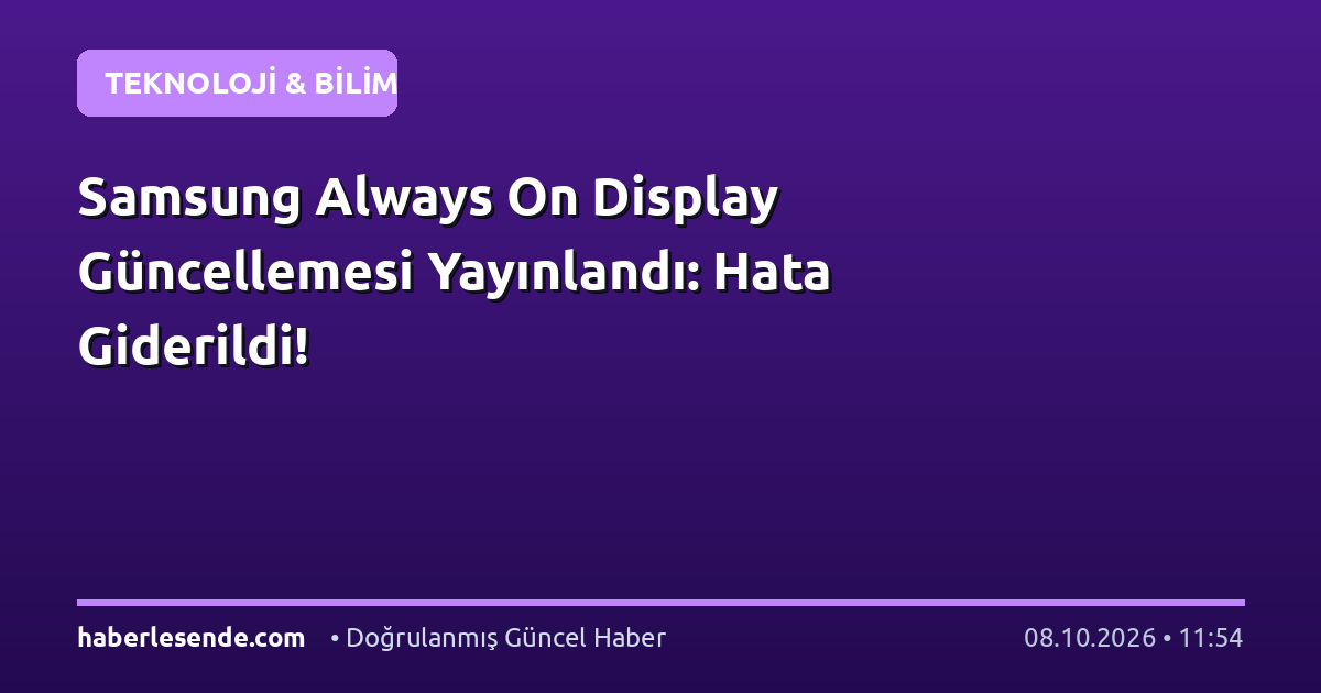 Samsung Always On Display Güncellemesi Yayınlandı: Hata Giderildi!