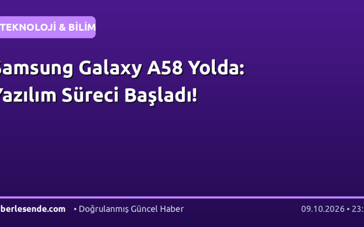 Samsung Galaxy A58 Yolda: Yazılım Süreci Başladı!
