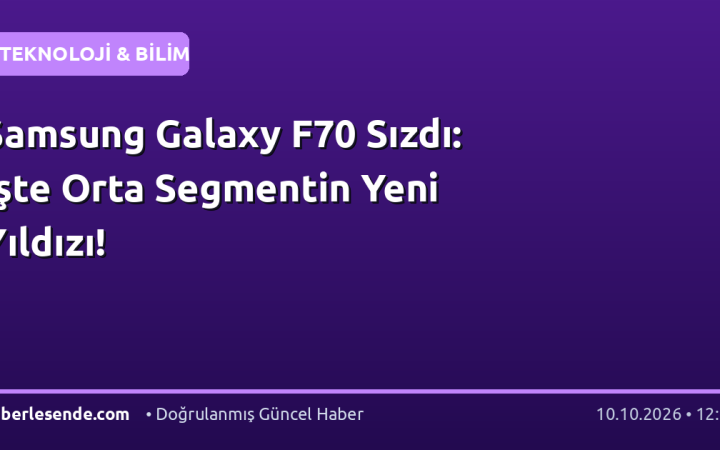 Samsung Galaxy F70 Sızdı: İşte Orta Segmentin Yeni Yıldızı!