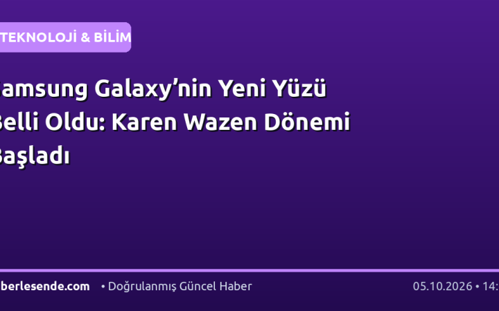 Samsung Galaxy’nin Yeni Yüzü Belli Oldu: Karen Wazen Dönemi Başladı