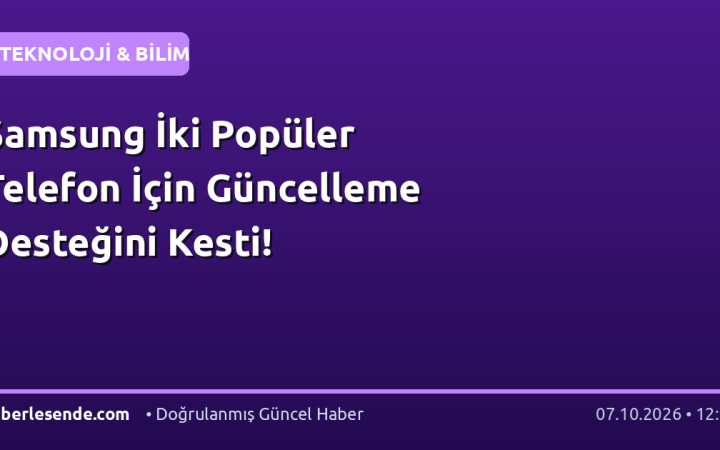 Samsung İki Popüler Telefon İçin Güncelleme Desteğini Kesti!