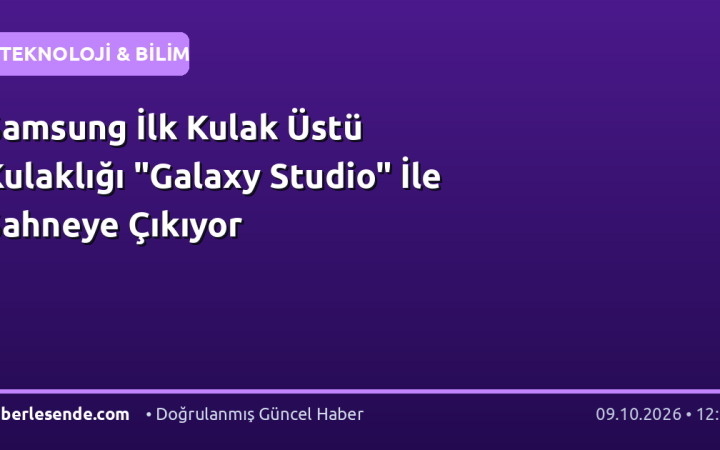 Samsung İlk Kulak Üstü Kulaklığı "Galaxy Studio" İle Sahneye Çıkıyor