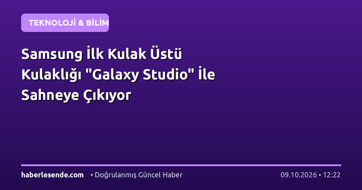 Samsung İlk Kulak Üstü Kulaklığı "Galaxy Studio" İle Sahneye Çıkıyor