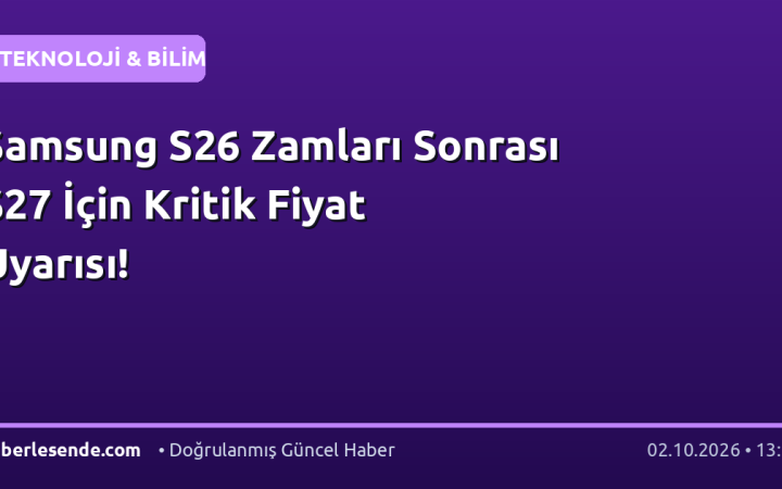 Samsung S26 Zamları Sonrası S27 İçin Kritik Fiyat Uyarısı!
