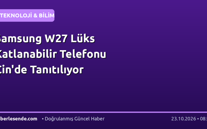 Samsung W27 Lüks Katlanabilir Telefonu Çin'de Tanıtılıyor