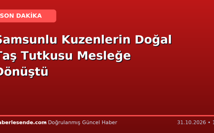 Samsunlu Kuzenlerin Doğal Taş Tutkusu Mesleğe Dönüştü