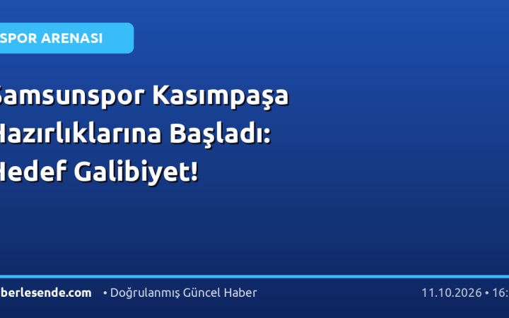 Samsunspor Kasımpaşa Hazırlıklarına Başladı: Hedef Galibiyet!