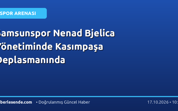 Samsunspor Nenad Bjelica Yönetiminde Kasımpaşa Deplasmanında