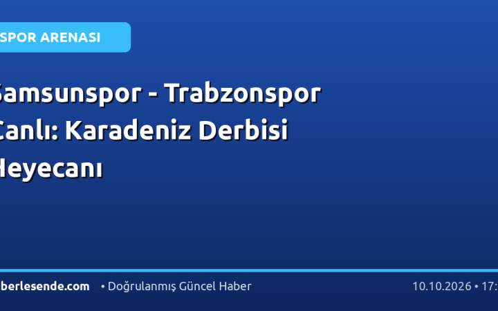 Samsunspor - Trabzonspor Canlı: Karadeniz Derbisi Heyecanı