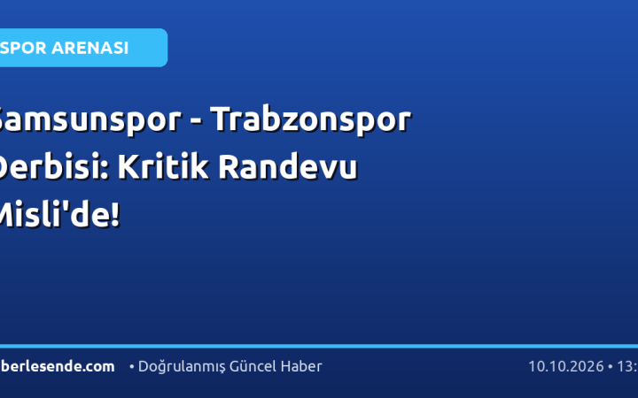Samsunspor - Trabzonspor Derbisi: Kritik Randevu Misli'de!