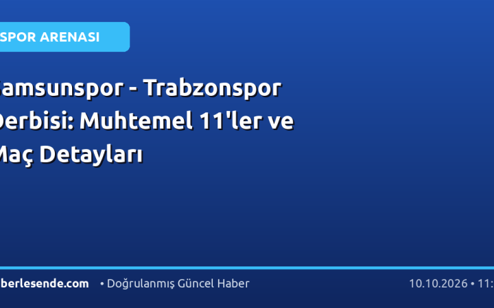 Samsunspor - Trabzonspor Derbisi: Muhtemel 11'ler ve Maç Detayları