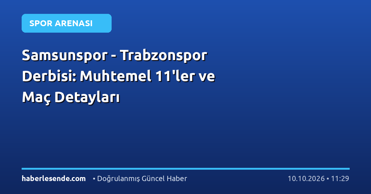 Samsunspor - Trabzonspor Derbisi: Muhtemel 11'ler ve Maç Detayları