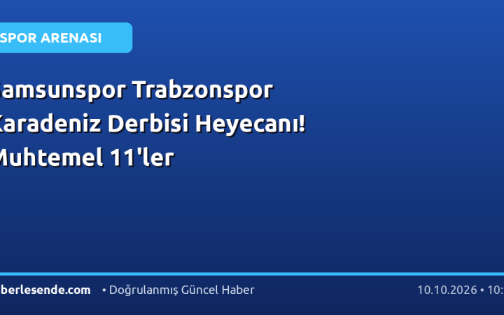 Samsunspor Trabzonspor Karadeniz Derbisi Heyecanı! Muhtemel 11'ler