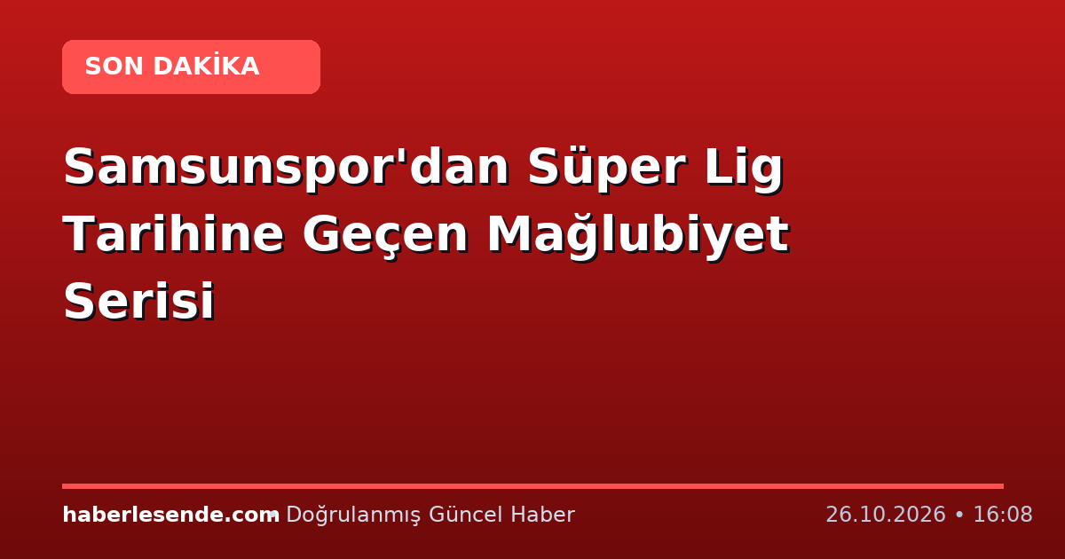 Samsunspor'dan Süper Lig Tarihine Geçen Mağlubiyet Serisi