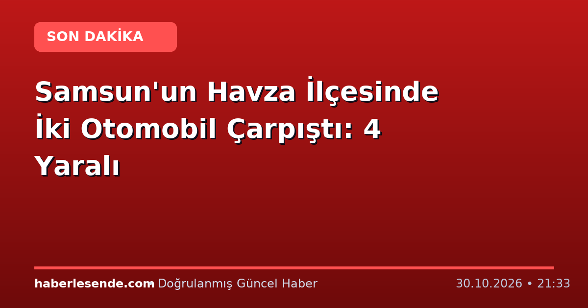 Samsun'un Havza İlçesinde İki Otomobil Çarpıştı: 4 Yaralı