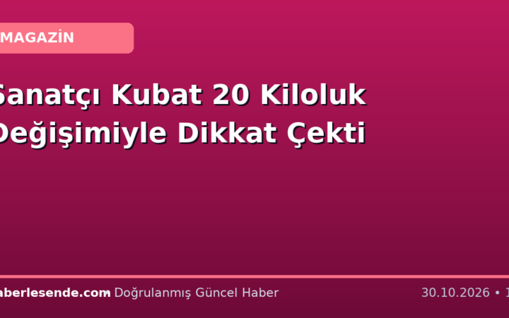 Sanatçı Kubat 20 Kiloluk Değişimiyle Dikkat Çekti