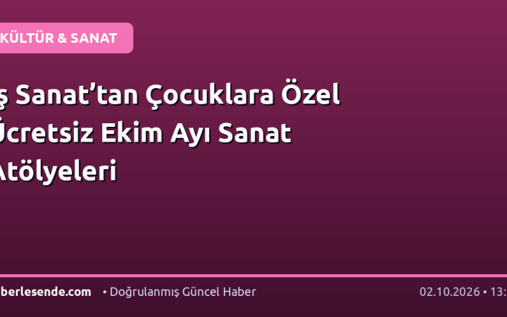 İş Sanat’tan Çocuklara Özel Ücretsiz Ekim Ayı Sanat Atölyeleri