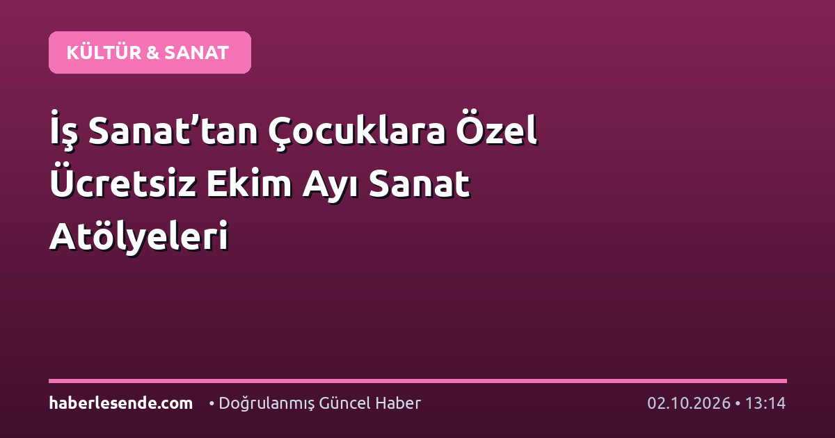 İş Sanat’tan Çocuklara Özel Ücretsiz Ekim Ayı Sanat Atölyeleri