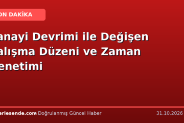Sanayi Devrimi ile Değişen Çalışma Düzeni ve Zaman Denetimi