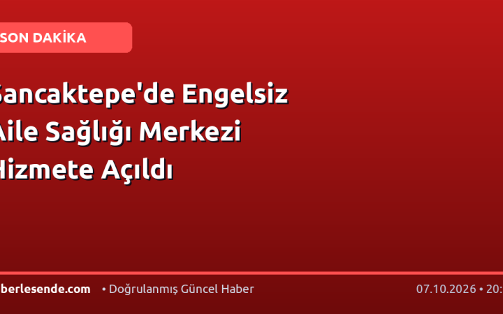 Sancaktepe'de Engelsiz Aile Sağlığı Merkezi Hizmete Açıldı