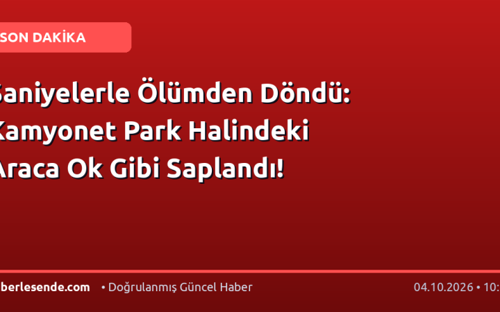 Saniyelerle Ölümden Döndü: Kamyonet Park Halindeki Araca Ok Gibi Saplandı!