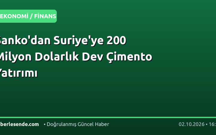 Sanko'dan Suriye'ye 200 Milyon Dolarlık Dev Çimento Yatırımı
