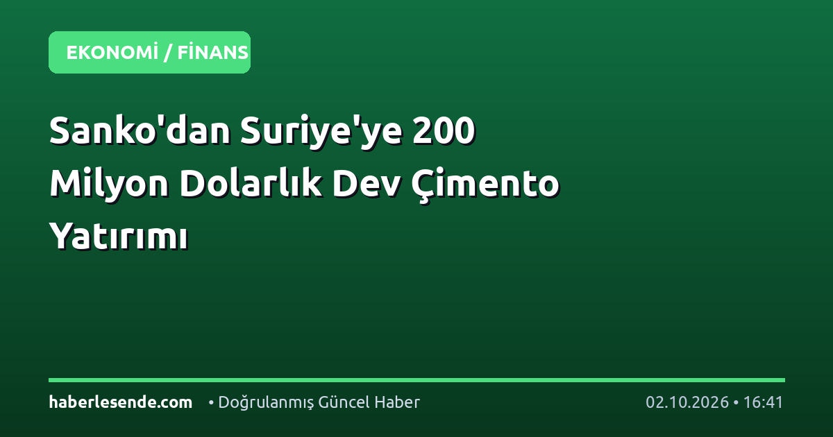 Sanko'dan Suriye'ye 200 Milyon Dolarlık Dev Çimento Yatırımı