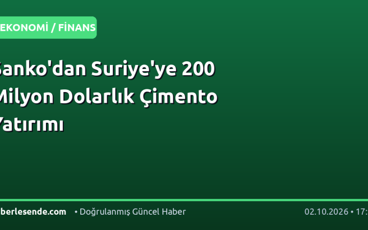 Sanko'dan Suriye'ye 200 Milyon Dolarlık Çimento Yatırımı
