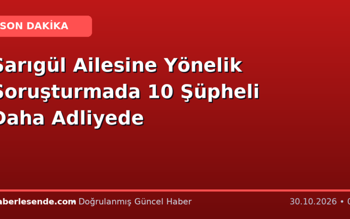 Sarıgül Ailesine Yönelik Soruşturmada 10 Şüpheli Daha Adliyede
