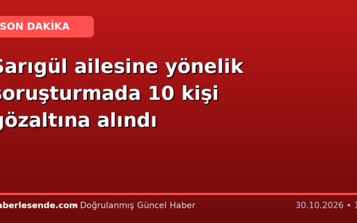 Sarıgül ailesine yönelik soruşturmada 10 kişi gözaltına alındı