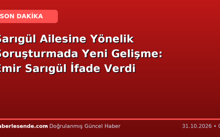 Sarıgül Ailesine Yönelik Soruşturmada Yeni Gelişme: Emir Sarıgül İfade Verdi