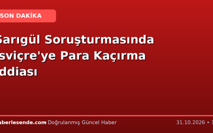 Sarıgül Soruşturmasında İsviçre'ye Para Kaçırma İddiası