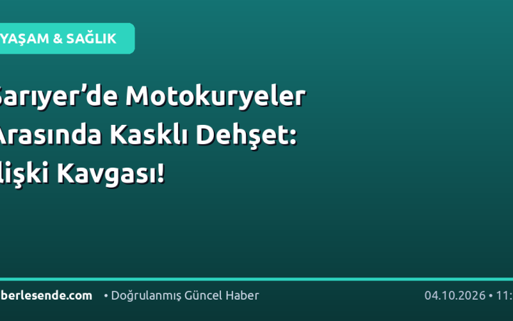 Sarıyer’de Motokuryeler Arasında Kasklı Dehşet: İlişki Kavgası!