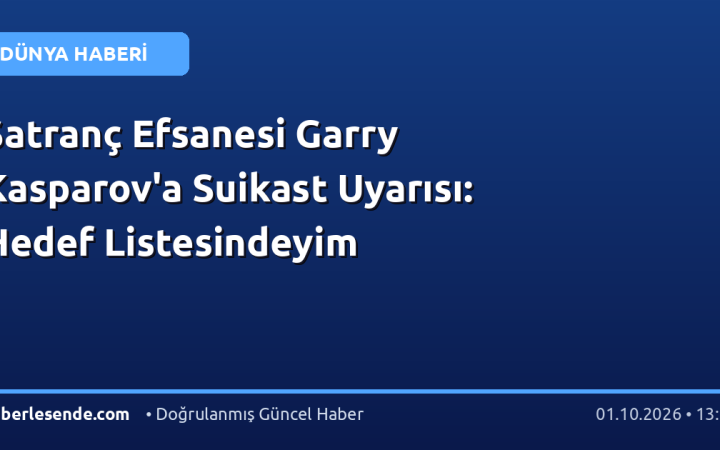 Satranç Efsanesi Garry Kasparov'a Suikast Uyarısı: Hedef Listesindeyim